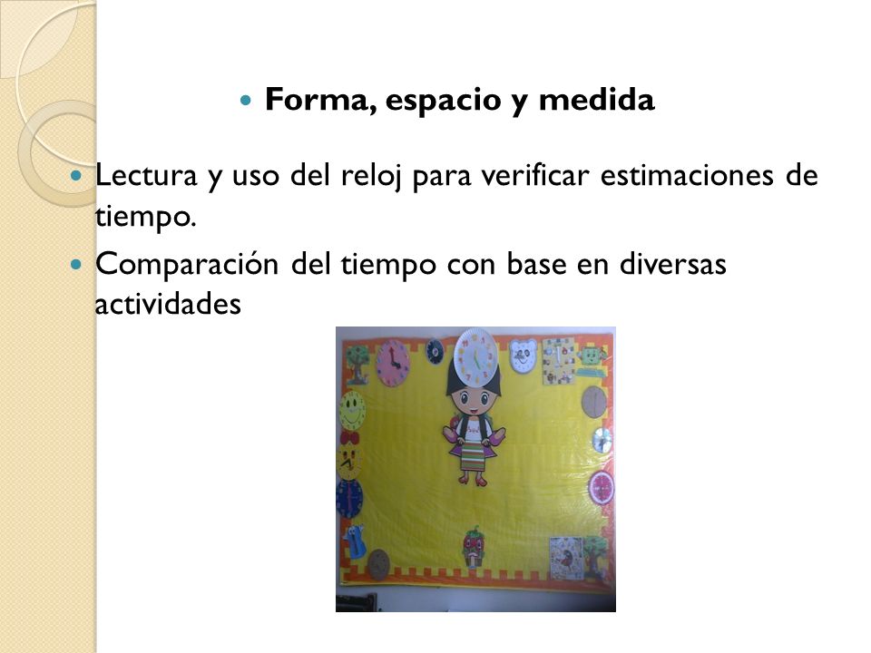 Forma, espacio y medida Lectura y uso del reloj para verificar estimaciones de tiempo.