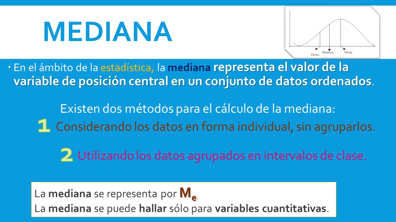 MEDIANA 1 2 Existen dos métodos para el cálculo de la mediana: