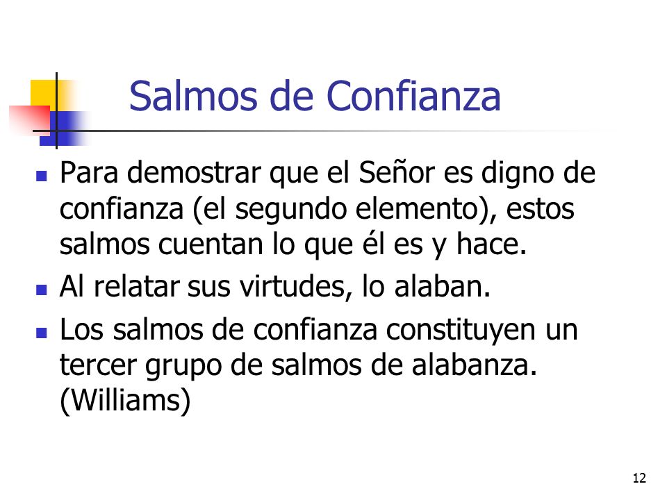 Salmos de Confianza Para demostrar que el Señor es digno de confianza (el segundo elemento), estos salmos cuentan lo que él es y hace.