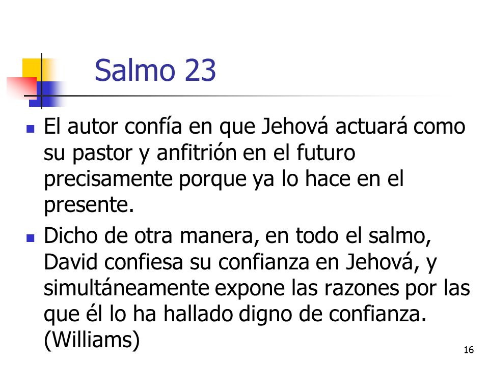 Salmo 23 El autor confía en que Jehová actuará como su pastor y anfitrión en el futuro precisamente porque ya lo hace en el presente.