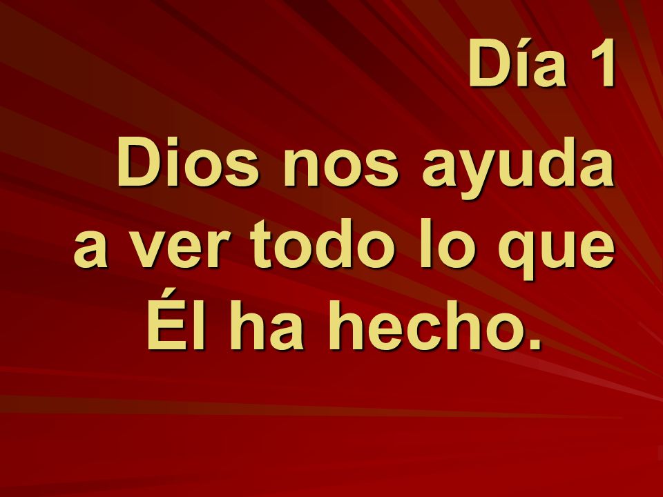 Dios nos ayuda a ver todo lo que Él ha hecho.