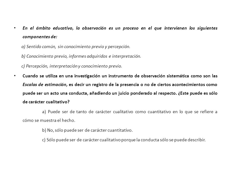 En el ámbito educativo, la observación es un proceso en el que intervienen los siguientes componentes de: