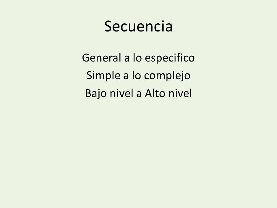 General a lo especifico Simple a lo complejo Bajo nivel a Alto nivel