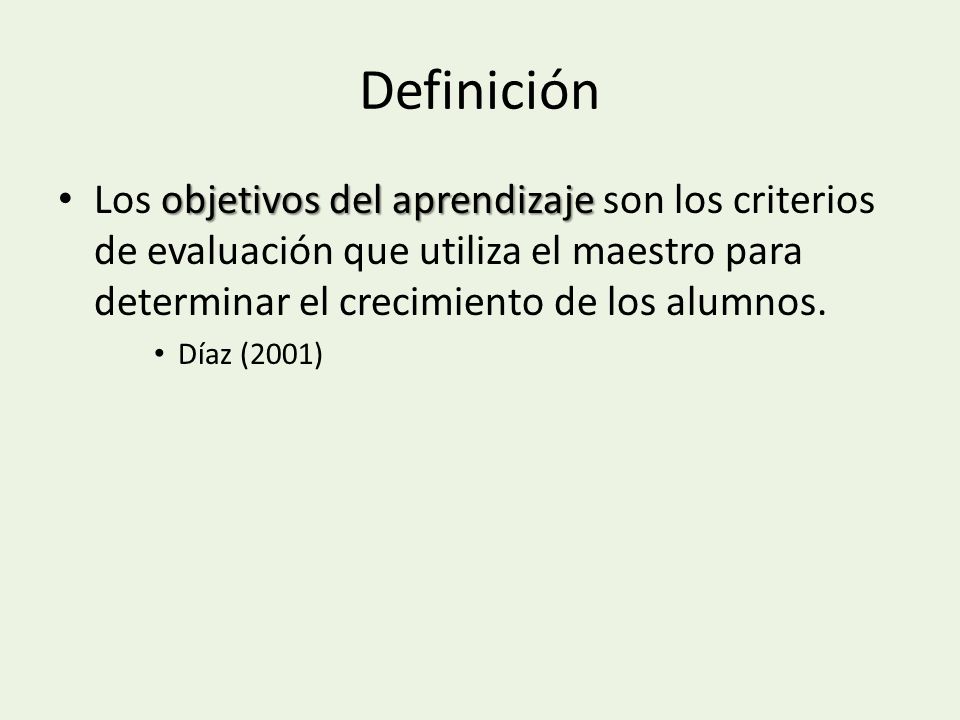 Definición Los objetivos del aprendizaje son los criterios de evaluación que utiliza el maestro para determinar el crecimiento de los alumnos.