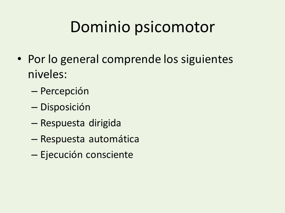Dominio psicomotor Por lo general comprende los siguientes niveles: