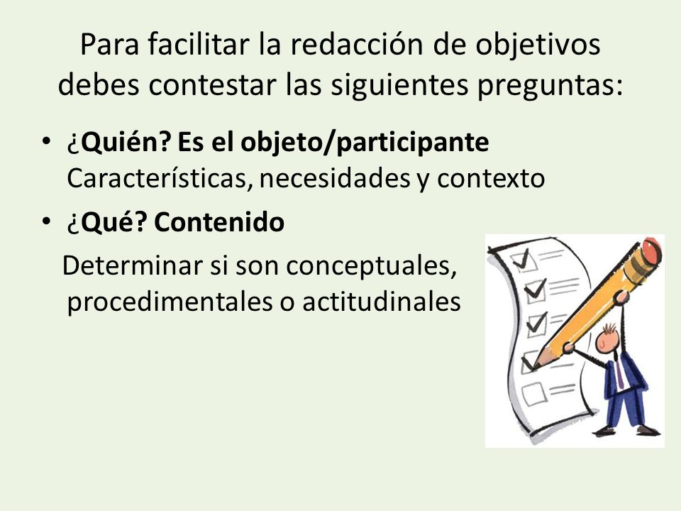 Para facilitar la redacción de objetivos debes contestar las siguientes preguntas: