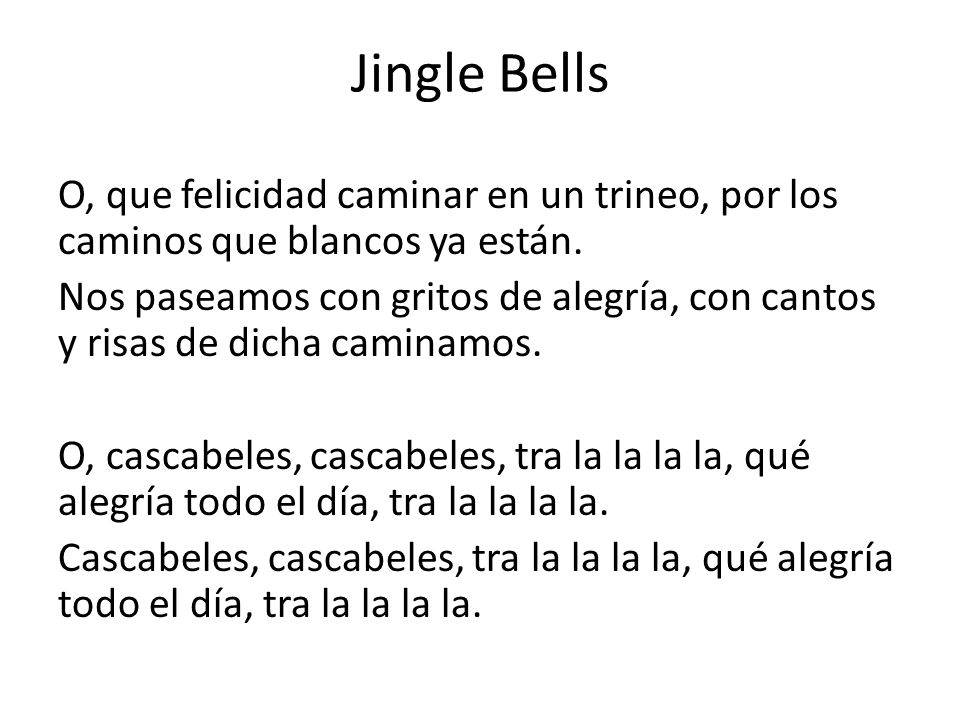Jingle Bells O, que felicidad caminar en un trineo, por los caminos que blancos ya están.