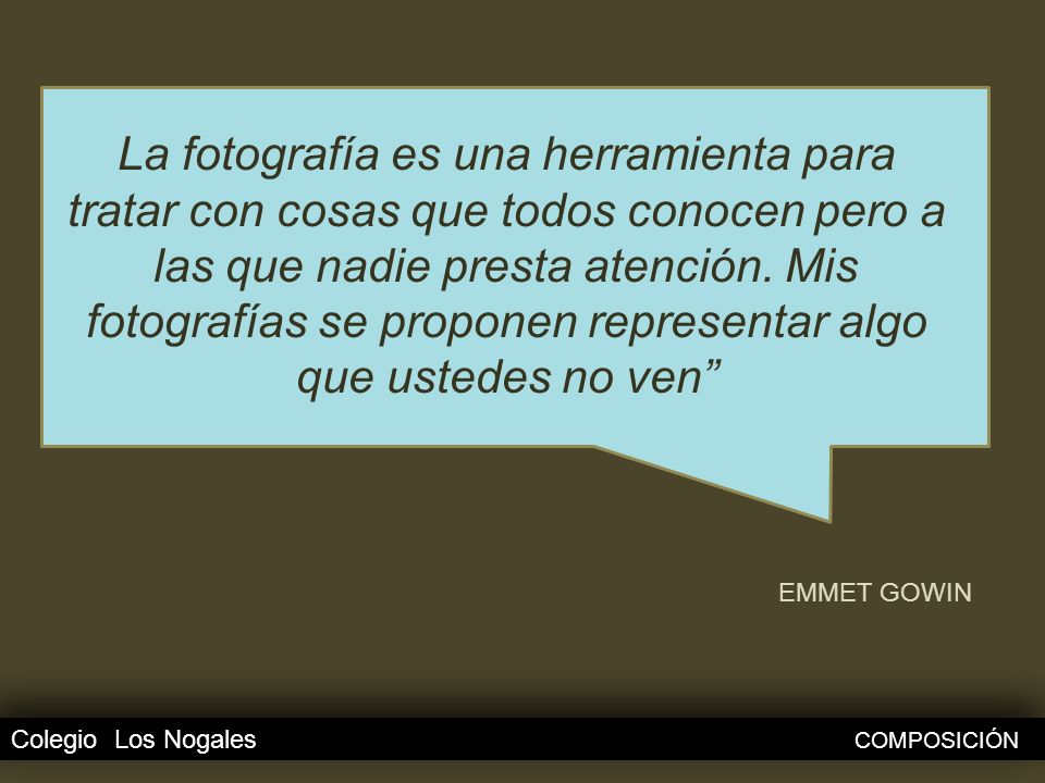 La fotografía es una herramienta para tratar con cosas que todos conocen pero a las que nadie presta atención. Mis fotografías se proponen representar algo que ustedes no ven