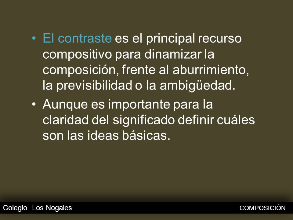 El contraste es el principal recurso compositivo para dinamizar la composición, frente al aburrimiento, la previsibilidad o la ambigüedad.