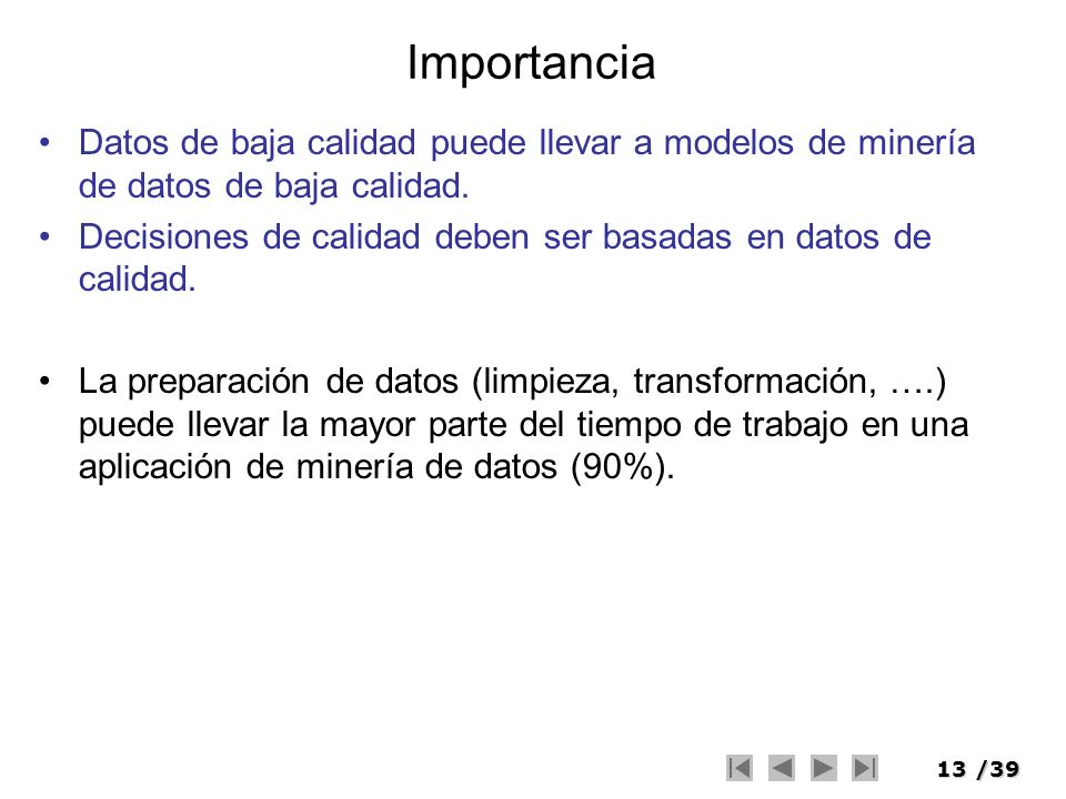 Importancia Datos de baja calidad puede llevar a modelos de minería de datos de baja calidad.