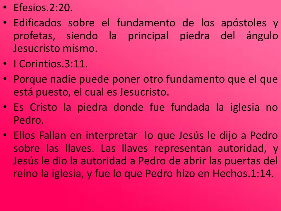 Efesios.2:20. Edificados sobre el fundamento de los apóstoles y profetas, siendo la principal piedra del ángulo Jesucristo mismo.