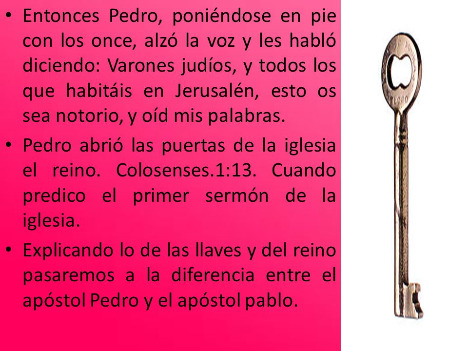Entonces Pedro, poniéndose en pie con los once, alzó la voz y les habló diciendo: Varones judíos, y todos los que habitáis en Jerusalén, esto os sea notorio, y oíd mis palabras.