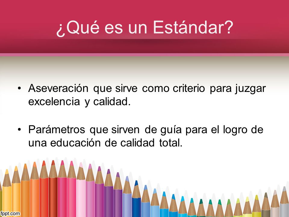 ¿Qué es un Estándar Aseveración que sirve como criterio para juzgar excelencia y calidad.