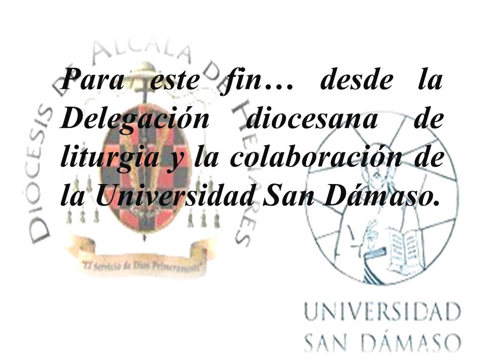 Para este fin… desde la Delegación diocesana de liturgia y la colaboración de la Universidad San Dámaso.
