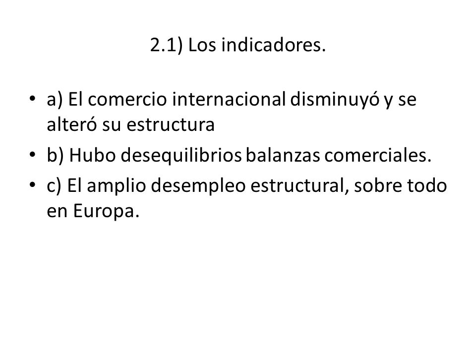 2.1) Los indicadores. a) El comercio internacional disminuyó y se alteró su estructura. b) Hubo desequilibrios balanzas comerciales.