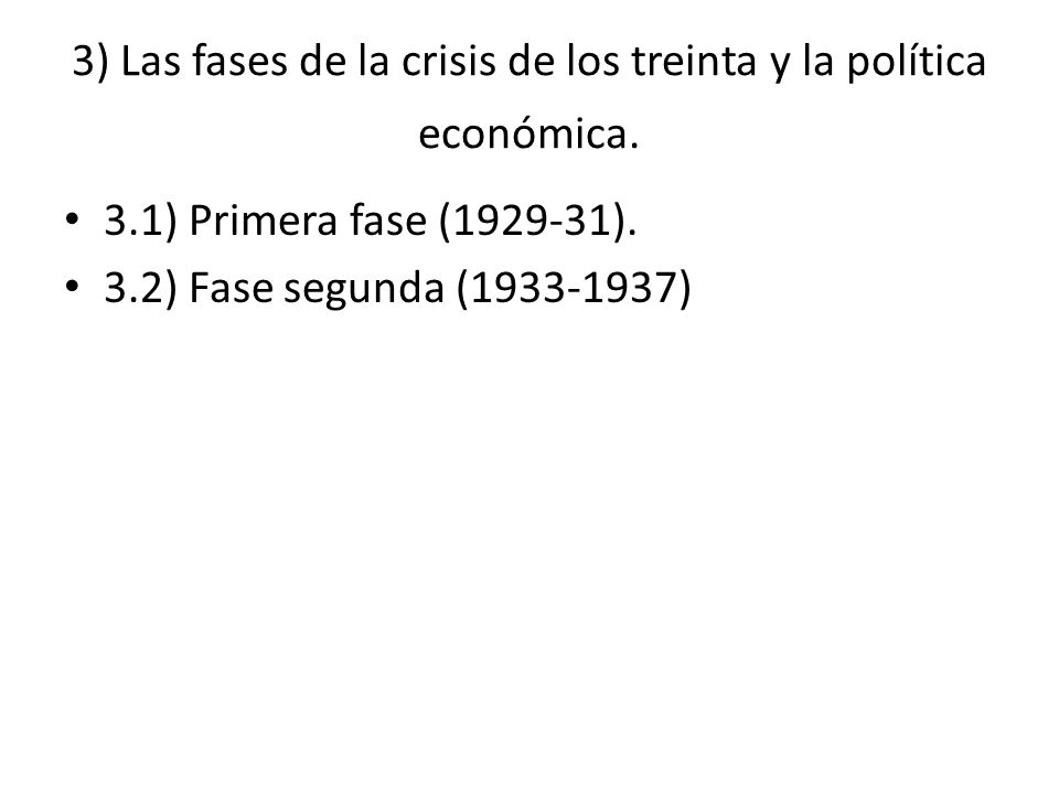 3) Las fases de la crisis de los treinta y la política económica.