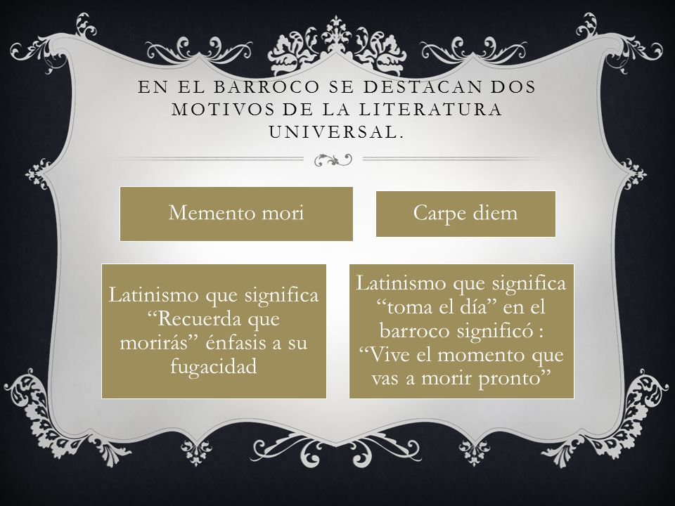 En el Barroco se destacan dos motivos de la literatura universal.