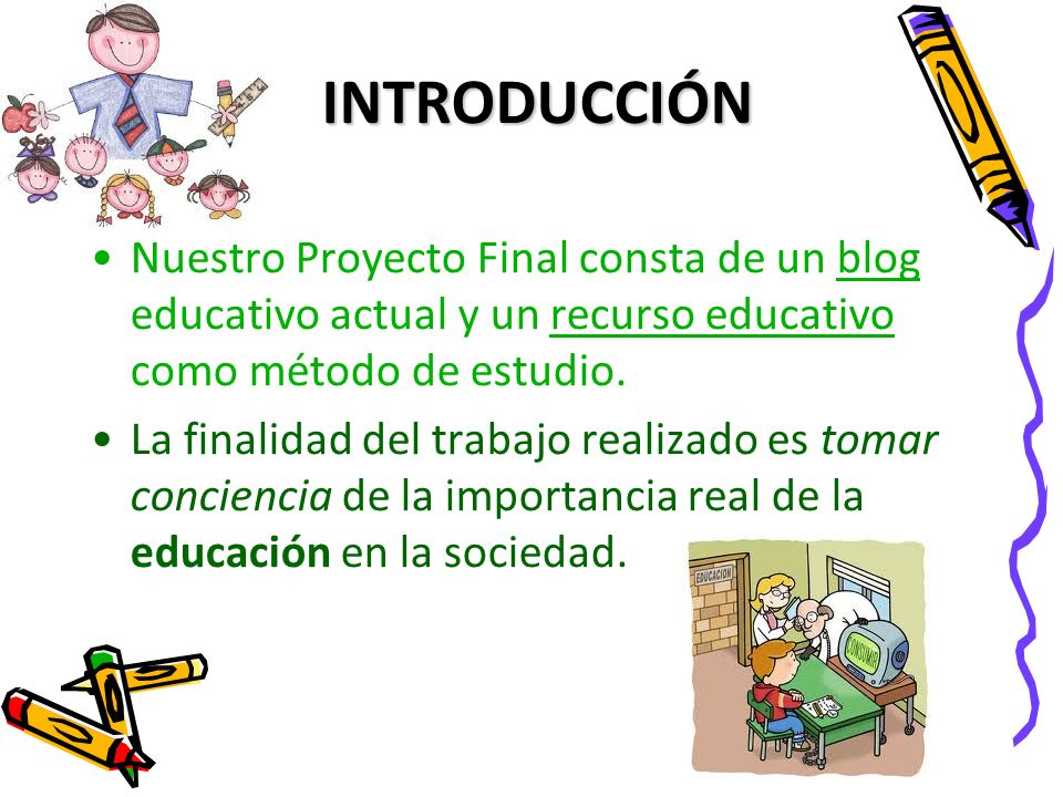 INTRODUCCIÓN Nuestro Proyecto Final consta de un blog educativo actual y un recurso educativo como método de estudio.
