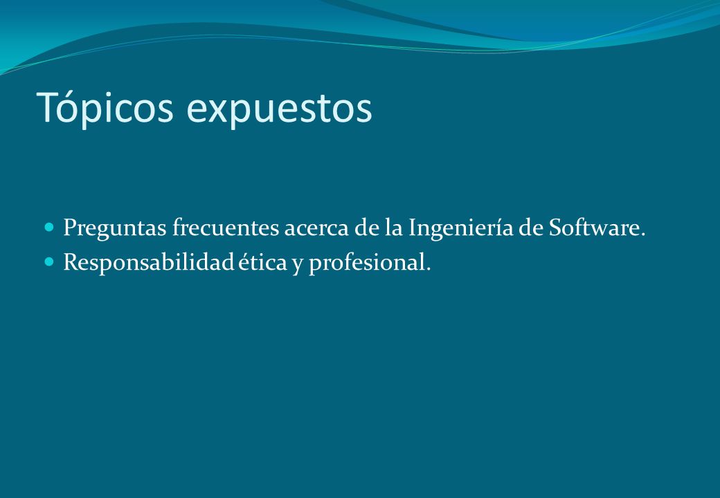 Tópicos expuestos Preguntas frecuentes acerca de la Ingeniería de Software.