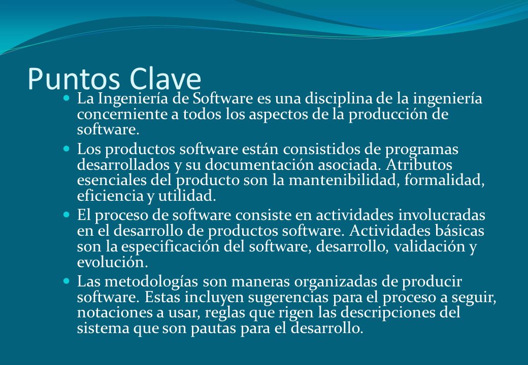 Puntos Clave La Ingeniería de Software es una disciplina de la ingeniería concerniente a todos los aspectos de la producción de software.