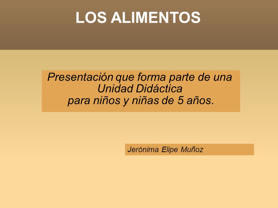 LOS ALIMENTOS Presentación que forma parte de una Unidad Didáctica
