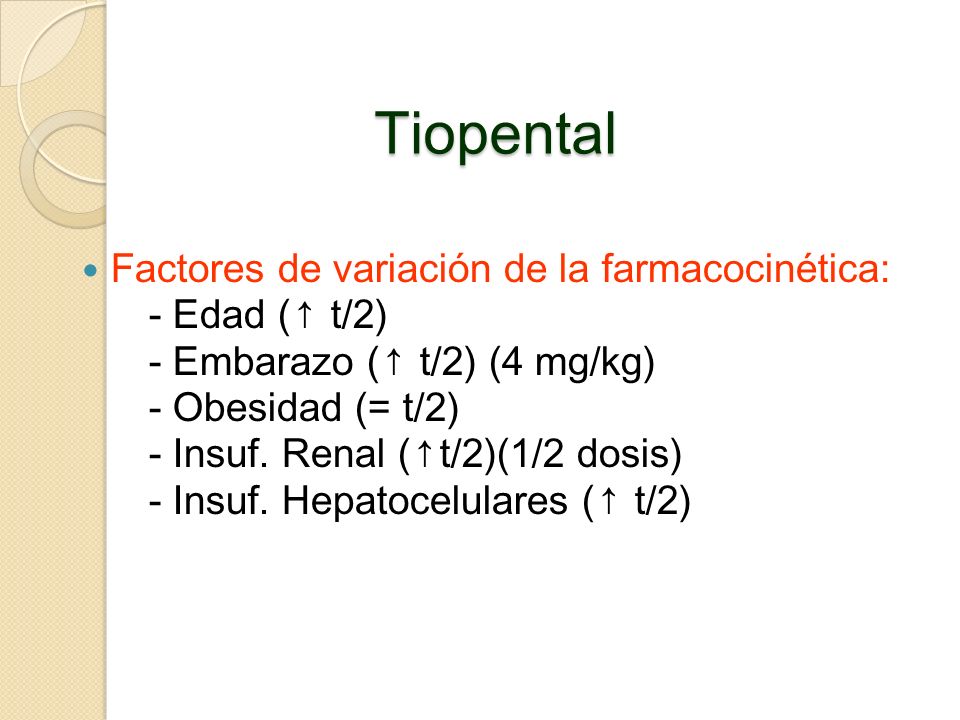 Tiopental Factores de variación de la farmacocinética: - Edad (↑ t/2)