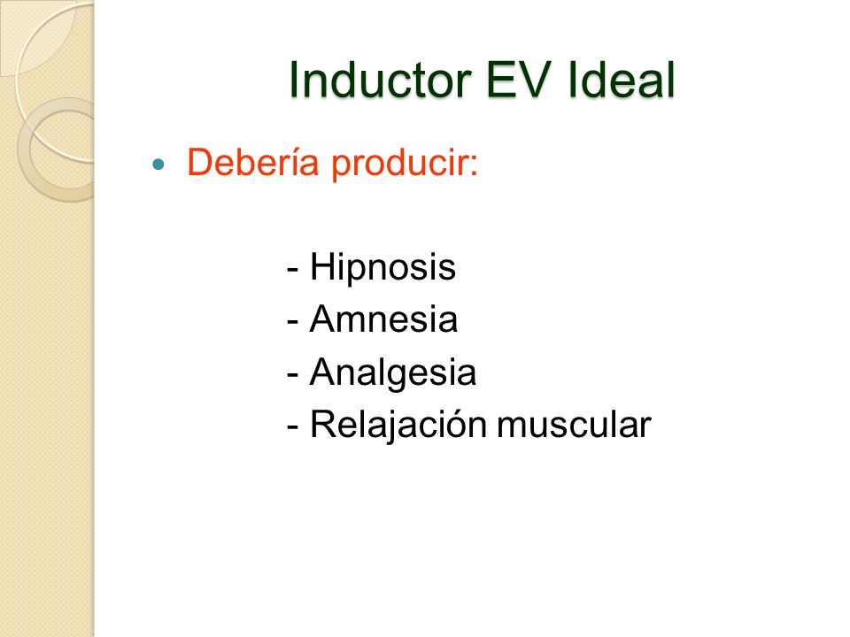Inductor EV Ideal Debería producir: - Hipnosis - Amnesia - Analgesia
