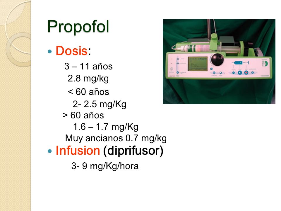 Propofol Dosis: 3 – 11 años < 60 años Infusion (diprifusor)