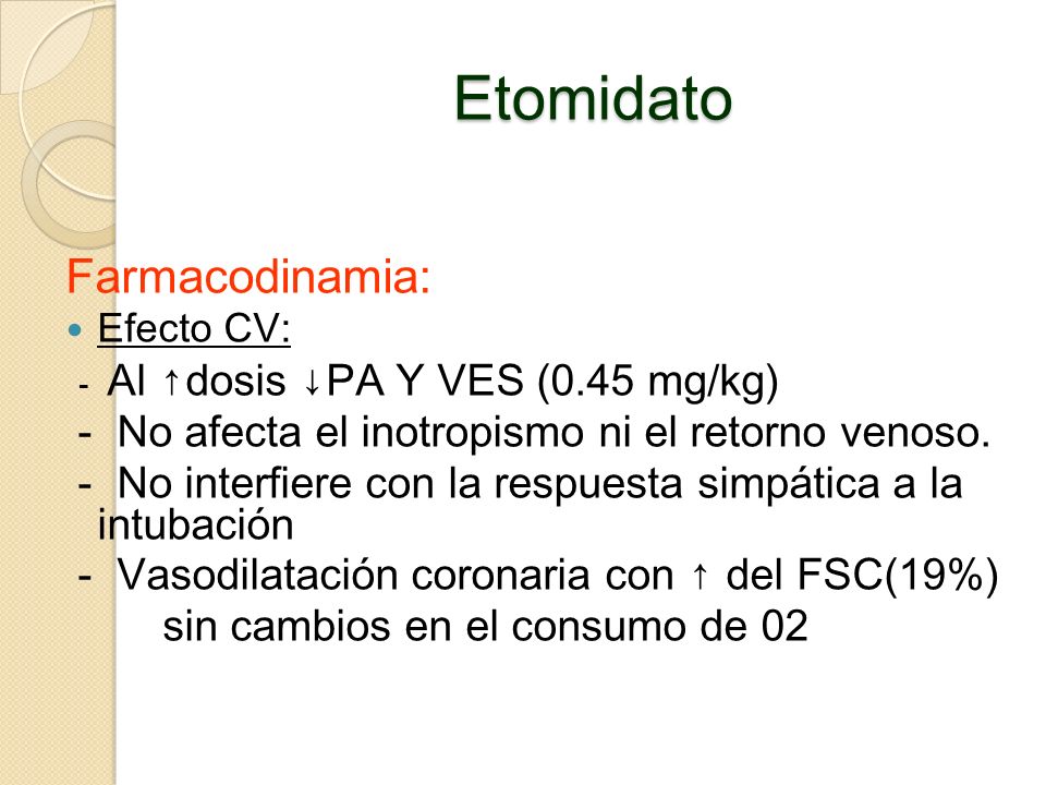 Etomidato Farmacodinamia: - Al ↑dosis ↓PA Y VES (0.45 mg/kg)