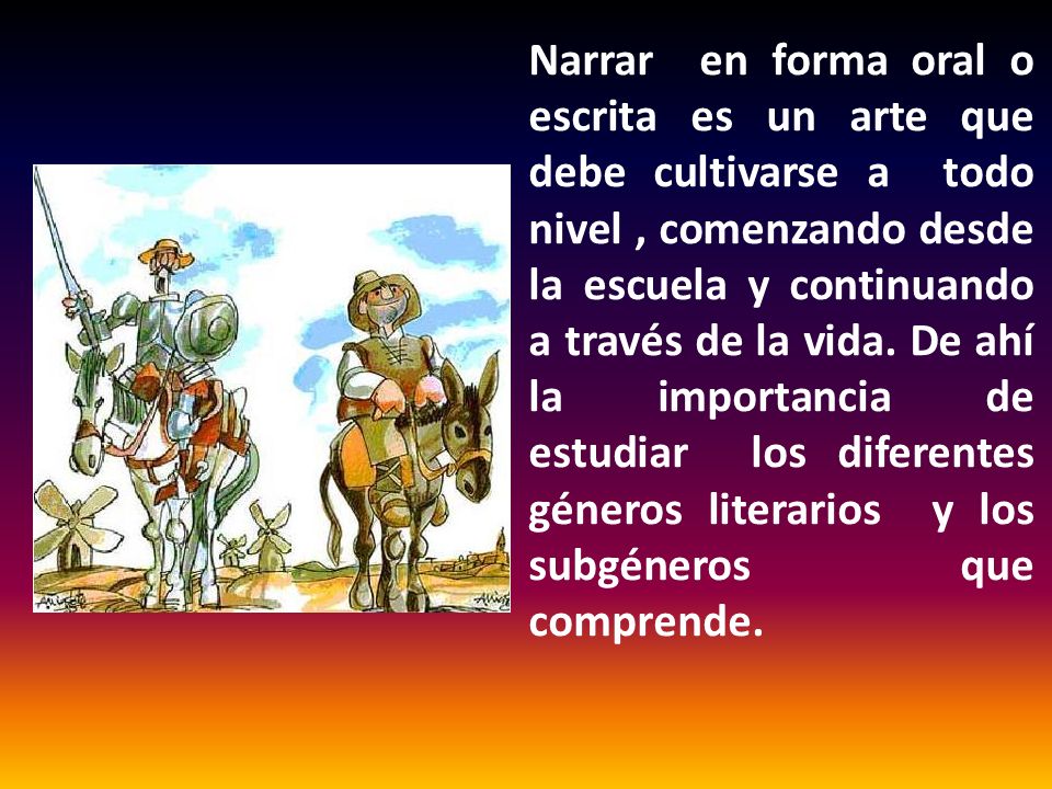 Narrar en forma oral o escrita es un arte que debe cultivarse a todo nivel , comenzando desde la escuela y continuando a través de la vida.