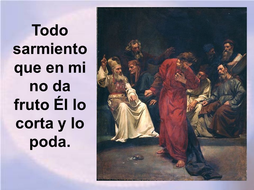 Todo sarmiento que en mi no da fruto Él lo corta y lo poda.