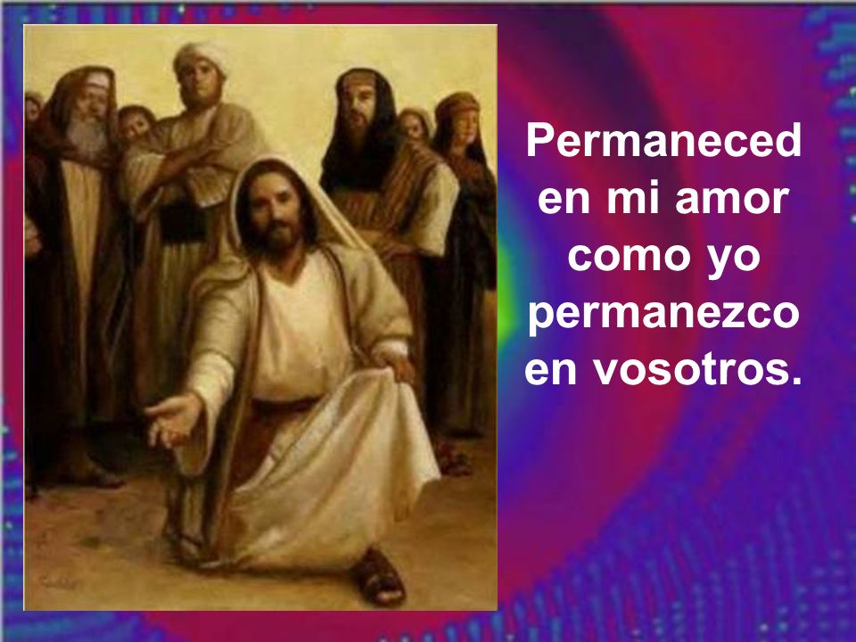Permaneced en mi amor como yo permanezco en vosotros.