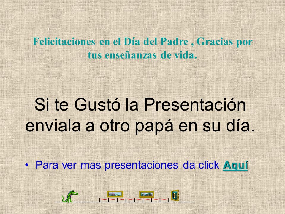 Si te Gustó la Presentación enviala a otro papá en su día.