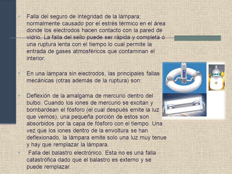 Falla del seguro de integridad de la lámpara; normalmente causado por el estrés térmico en el área donde los electrodos hacen contacto con la pared de vidrio. La falla del sello puede ser rápida y completa o una ruptura lenta con el tiempo lo cual permite la entrada de gases atmosféricos que contaminan el interior.