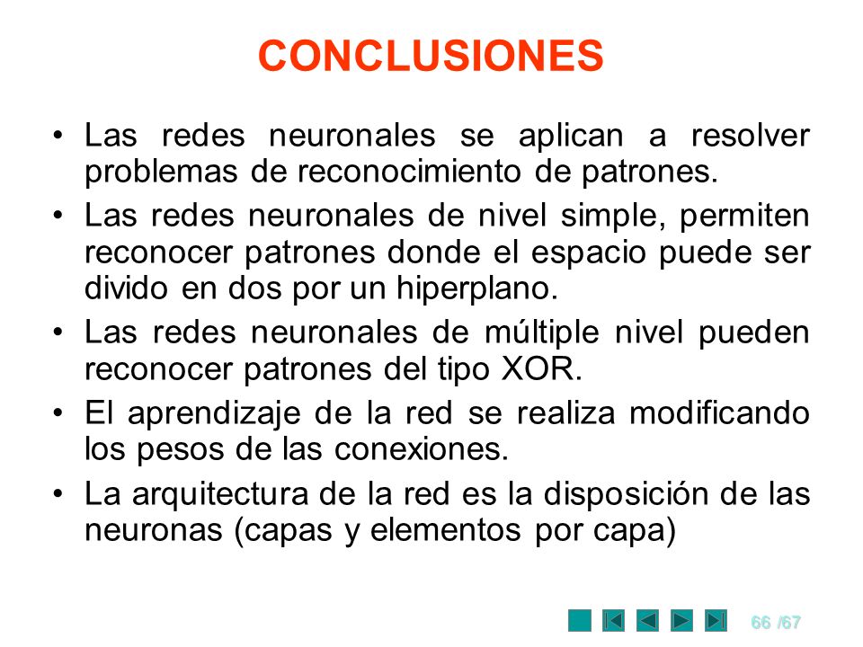 CONCLUSIONES Las redes neuronales se aplican a resolver problemas de reconocimiento de patrones.
