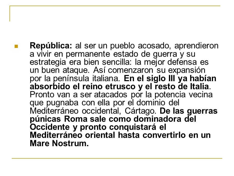 República: al ser un pueblo acosado, aprendieron a vivir en permanente estado de guerra y su estrategia era bien sencilla: la mejor defensa es un buen ataque.