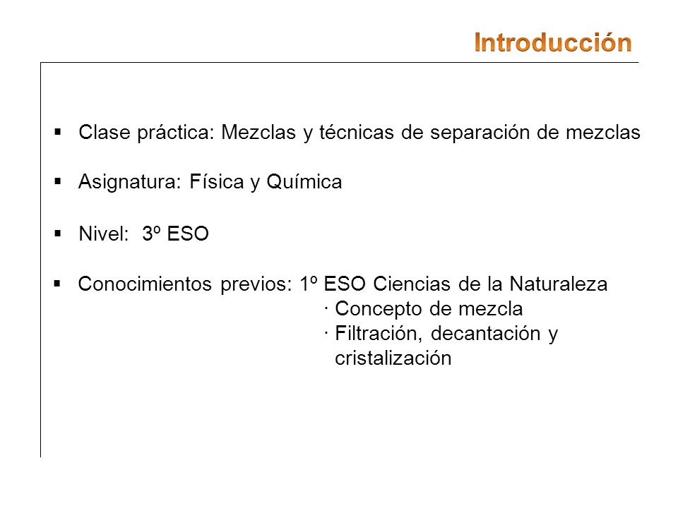 Introducción Clase práctica: Mezclas y técnicas de separación de mezclas. Asignatura: Física y Química.