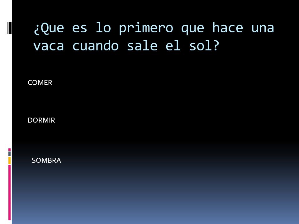 ¿Que es lo primero que hace una vaca cuando sale el sol