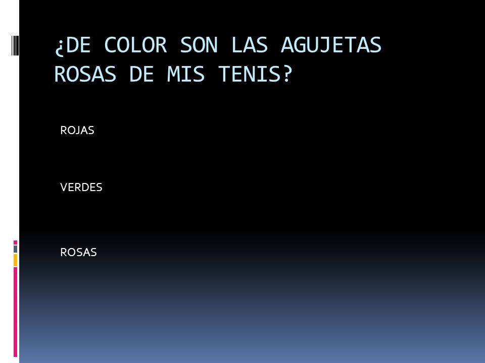 ¿DE COLOR SON LAS AGUJETAS ROSAS DE MIS TENIS