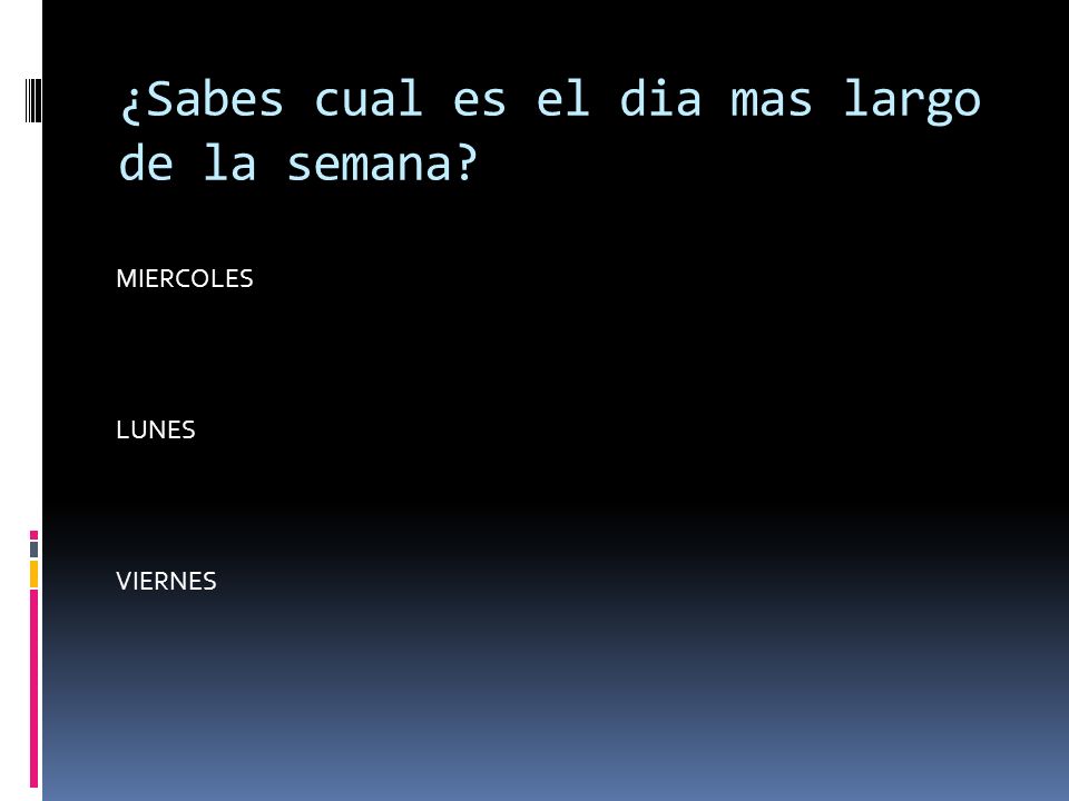 ¿Sabes cual es el dia mas largo de la semana