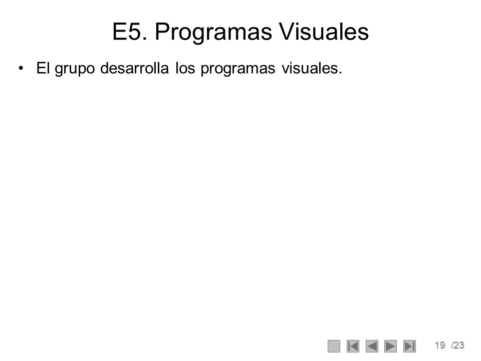 E5. Programas Visuales El grupo desarrolla los programas visuales.