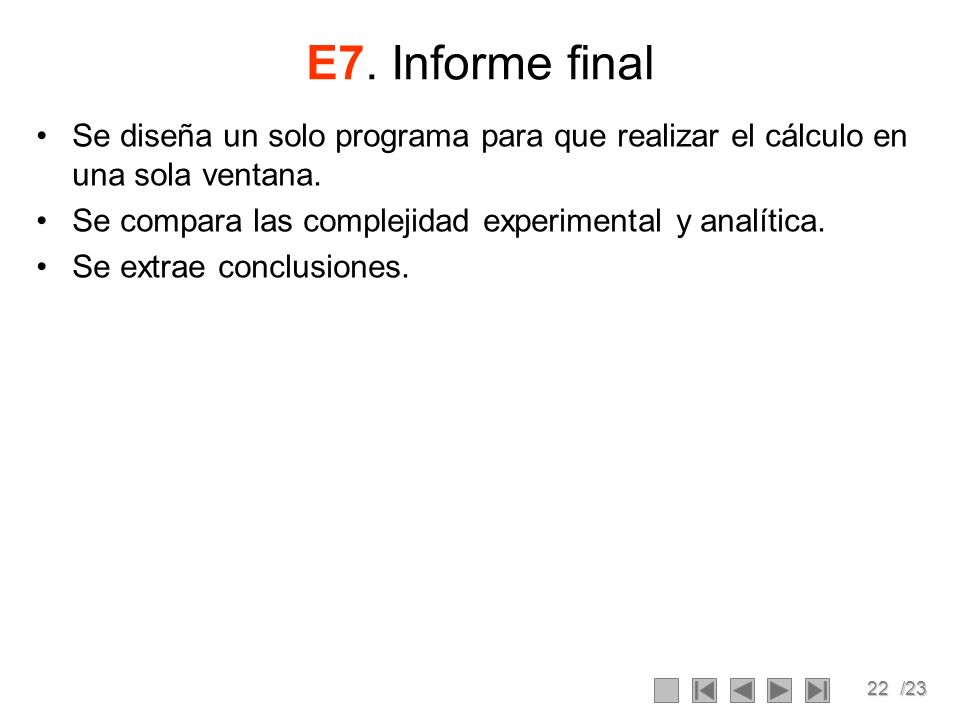 E7. Informe final Se diseña un solo programa para que realizar el cálculo en una sola ventana. Se compara las complejidad experimental y analítica.