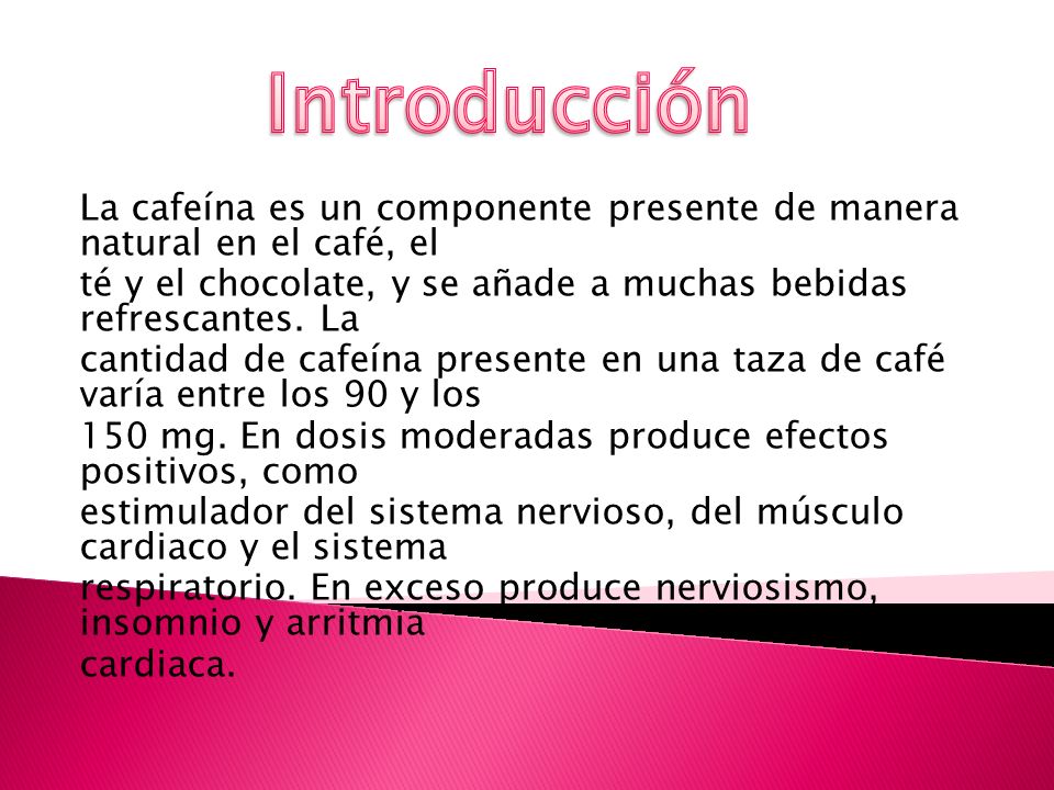 Introducción La cafeína es un componente presente de manera natural en el café, el.