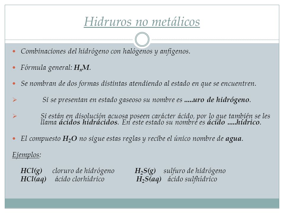 Hidruros no metálicos Combinaciones del hidrógeno con halógenos y anfígenos. Fórmula general: HxM.