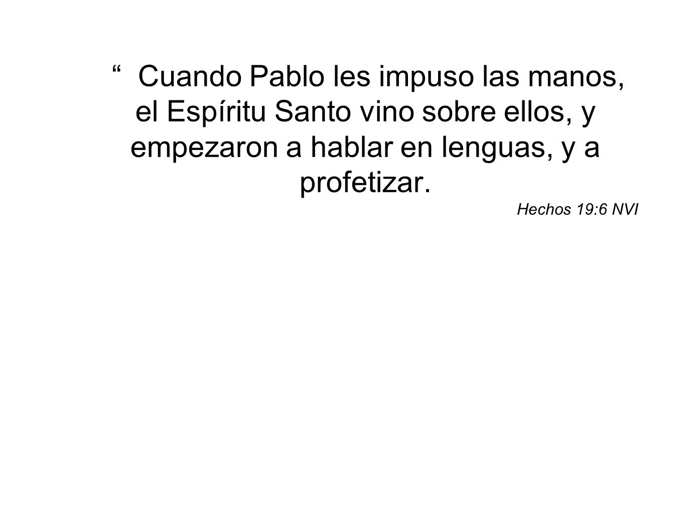 Cuando Pablo les impuso las manos, el Espíritu Santo vino sobre ellos, y empezaron a hablar en lenguas, y a profetizar.