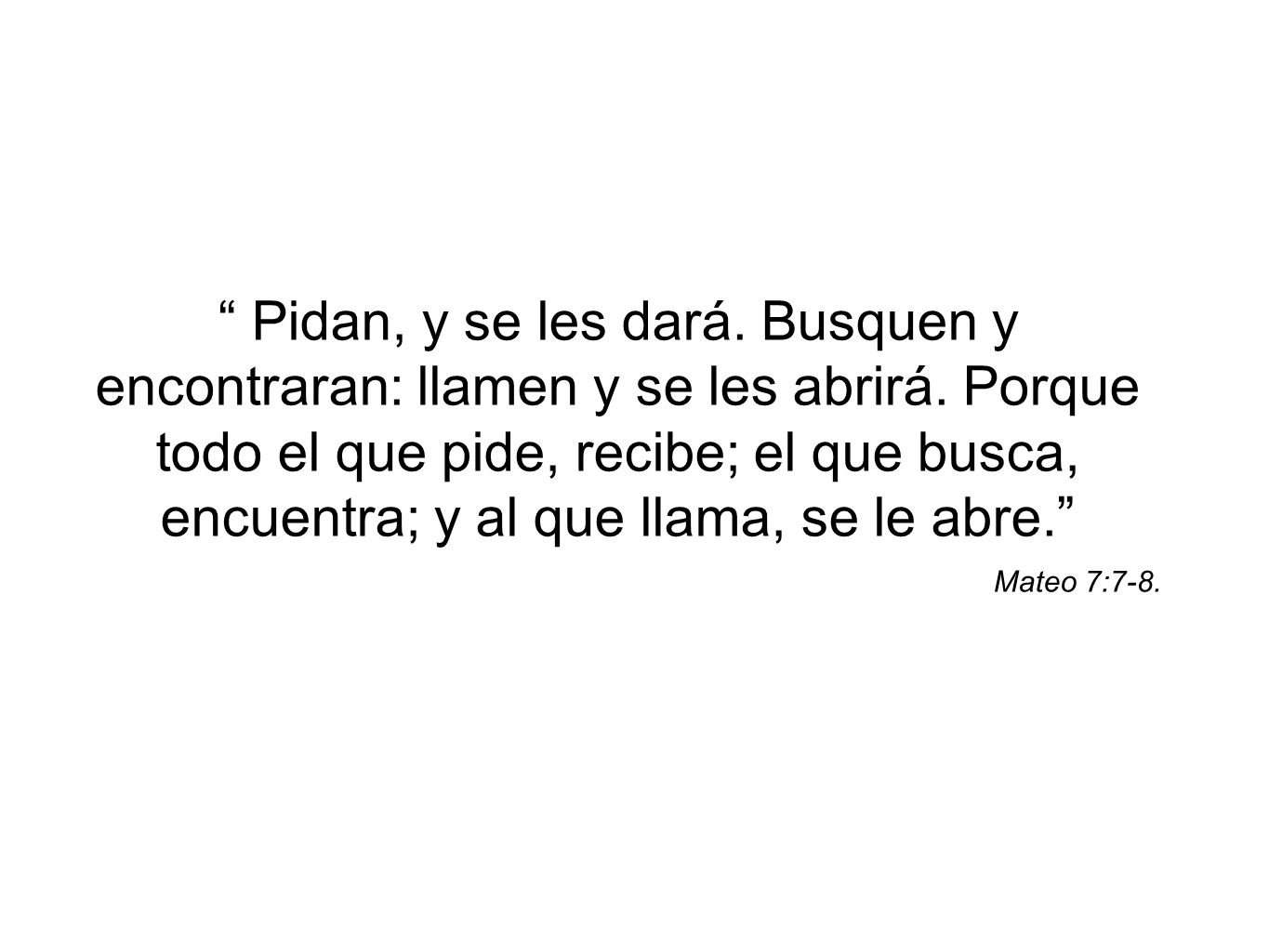 Pidan, y se les dará. Busquen y encontraran: llamen y se les abrirá