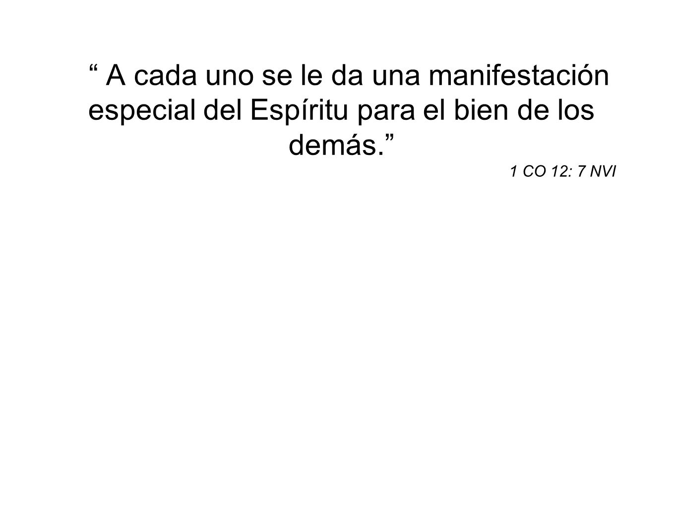 A cada uno se le da una manifestación especial del Espíritu para el bien de los demás.