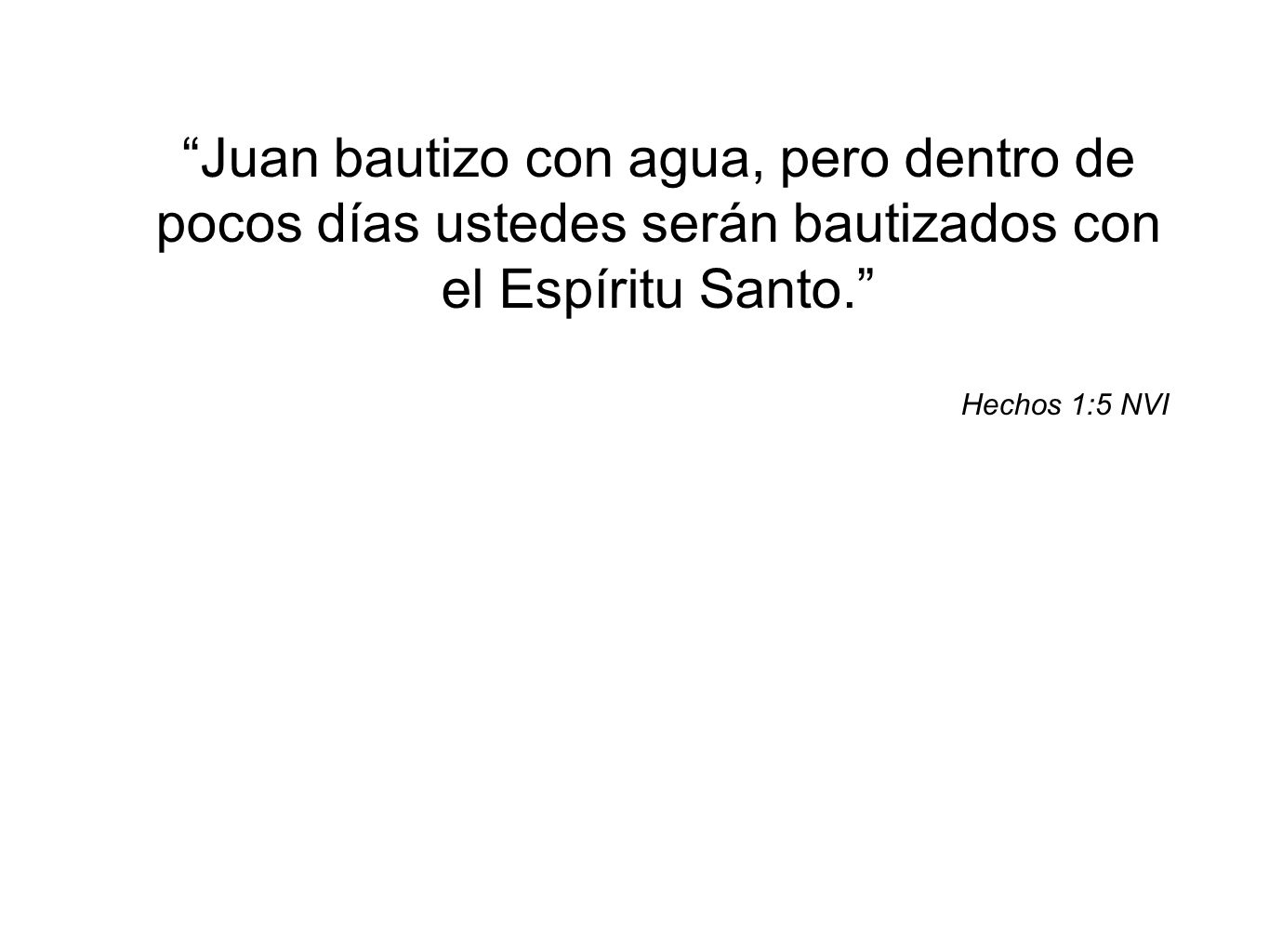 Juan bautizo con agua, pero dentro de pocos días ustedes serán bautizados con el Espíritu Santo.