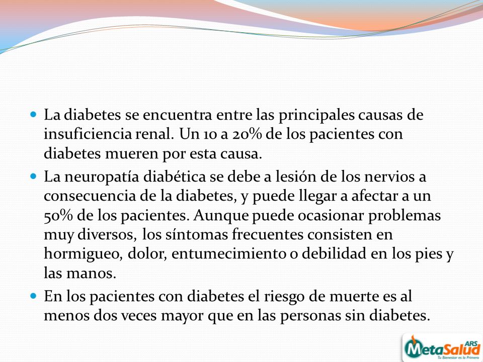 La diabetes se encuentra entre las principales causas de insuficiencia renal. Un 10 a 20% de los pacientes con diabetes mueren por esta causa.