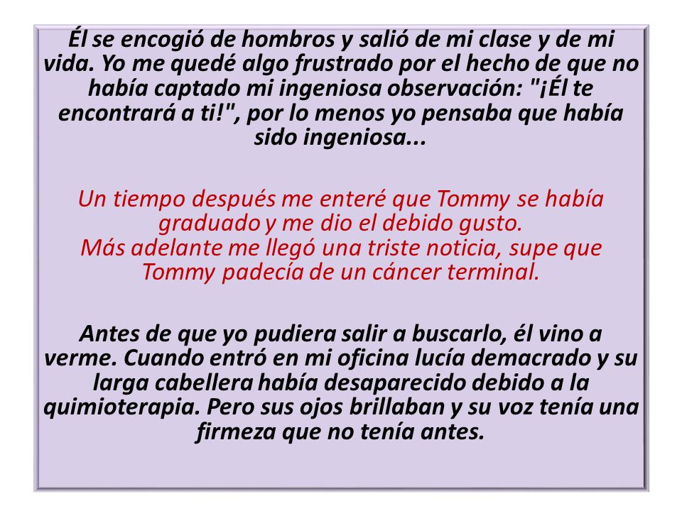 Él se encogió de hombros y salió de mi clase y de mi vida